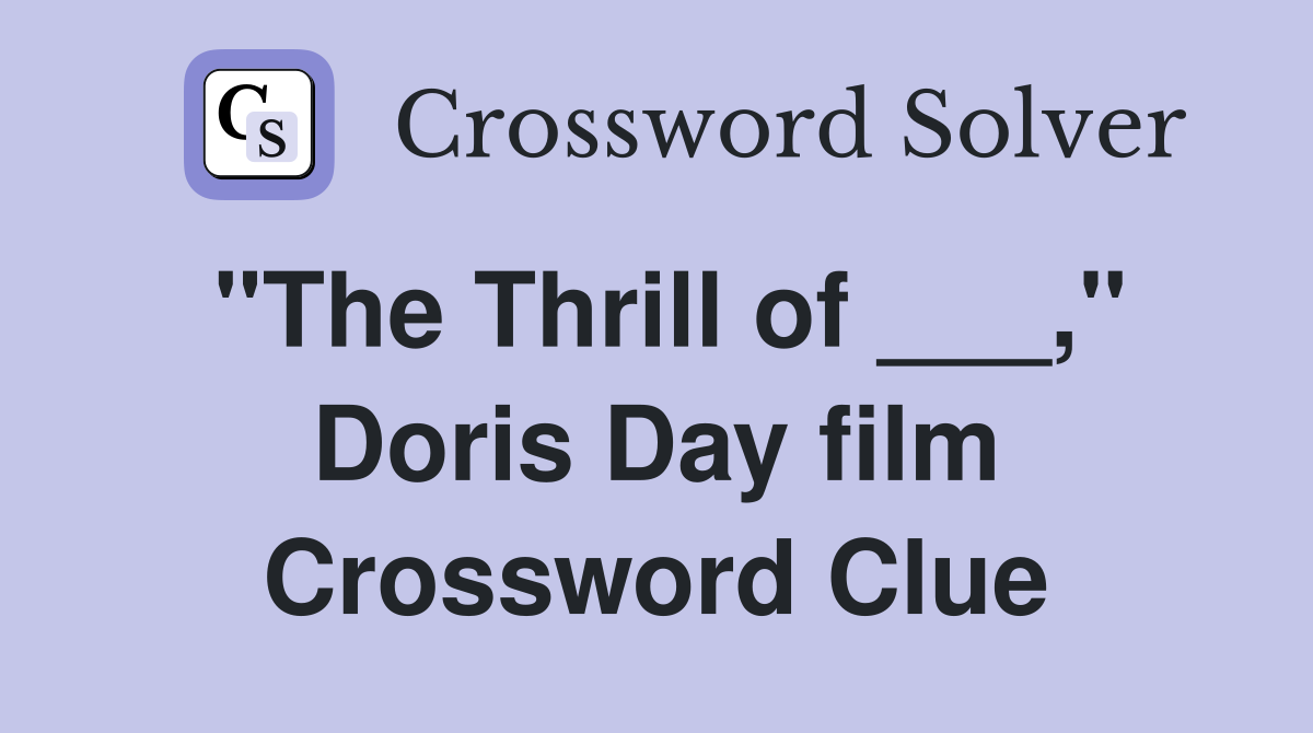 "The Thrill of ___," Doris Day film Crossword Clue Answers
